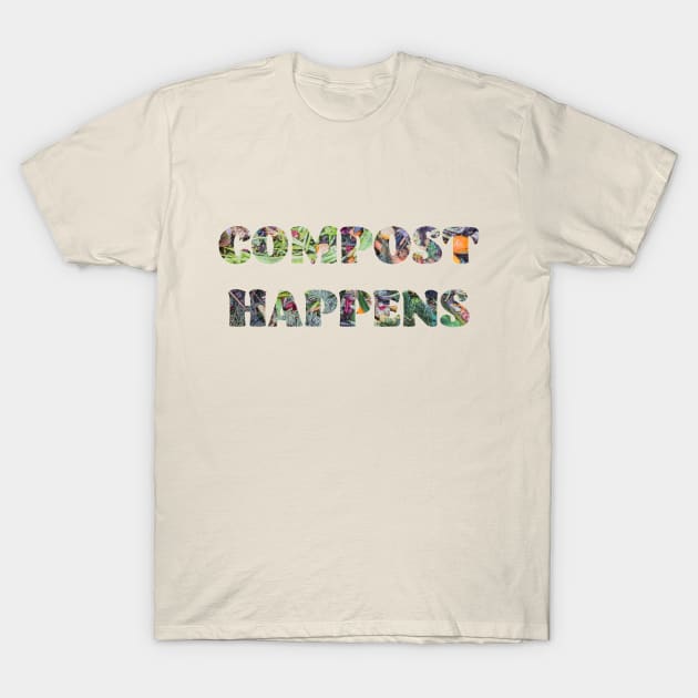 Compost Happens Garden T-Shirt by candhdesigns